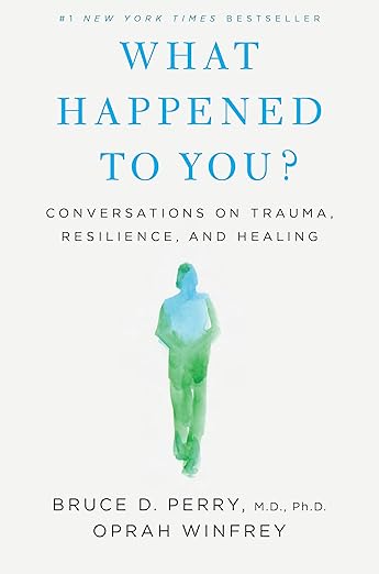 What Happened to You?: Conversations on Trauma, Resilience, and Healing