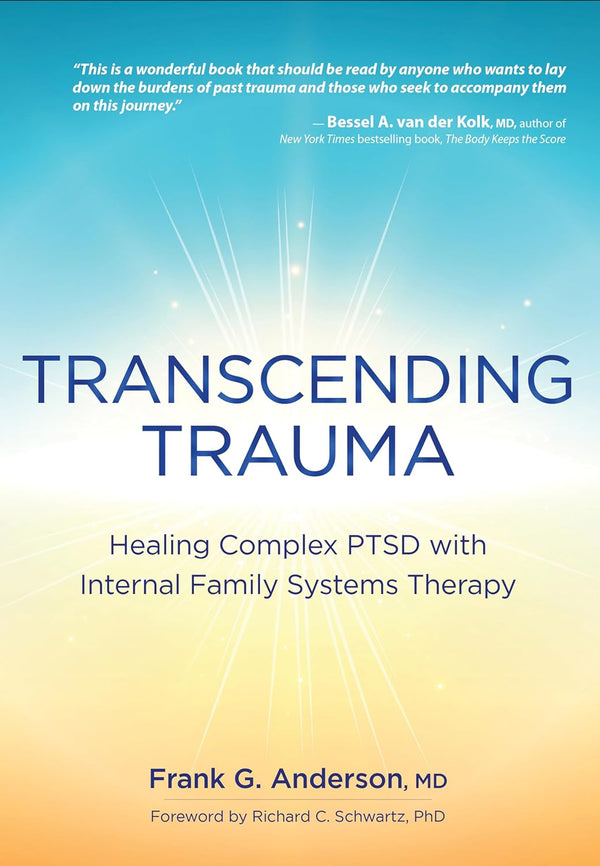 Transcending Trauma: Healing Complex PTSD with Internal Family Systems