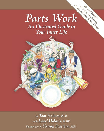 Parts Work: An Illustrated Guide to Your Inner Life by Tom Holmes