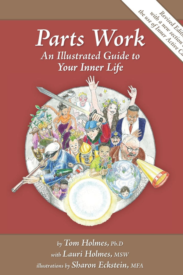 Parts Work: An Illustrated Guide to Your Inner Life by Tom Holmes