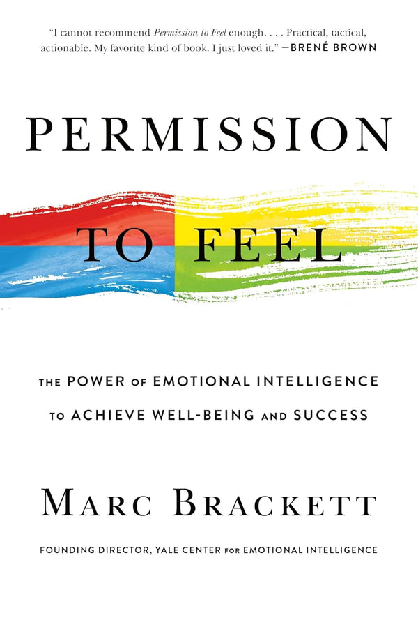 Permission to Feel: The Power of Emotional Intelligence to Achieve Well-Being and Success