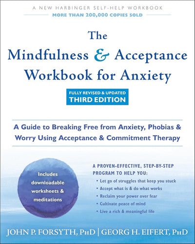 The Mindfulness and Acceptance Workbook for Anxiety: A Guide to Breaking Free from Anxiety, Phobias, and Worry Using Acceptance and Commitment Therapy cover