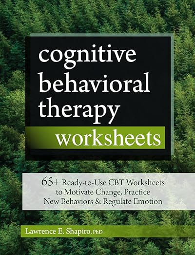 Cognitive Behavioral Therapy Worksheets: 65+ Ready-to-Use CBT Worksheets to Motivate Change, Practice New Behaviors & Regulate Emotion