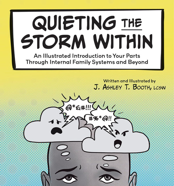 Quieting the Storm Within: An Illustrated Introduction to Your Parts Through Internal Family Systems and Beyond