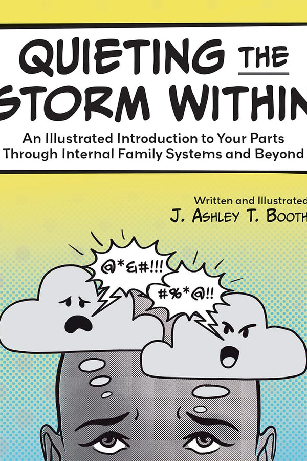Quieting the Storm Within: An Illustrated Introduction to Your Parts Through Internal Family Systems and Beyond