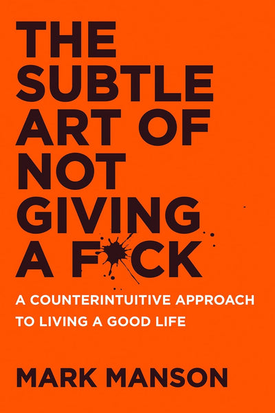 The Subtle Art of Not Giving a F*ck: A Counterintuitive Approach to Living a Good Life cover