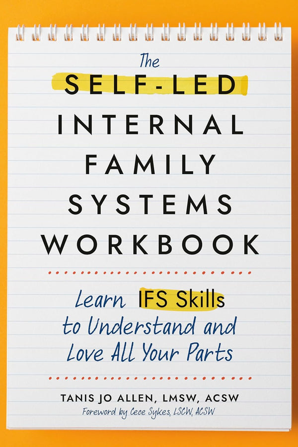 The Self-Led Internal Family Systems Workbook: Learn IFS Skills to Understand and Love All Your Parts