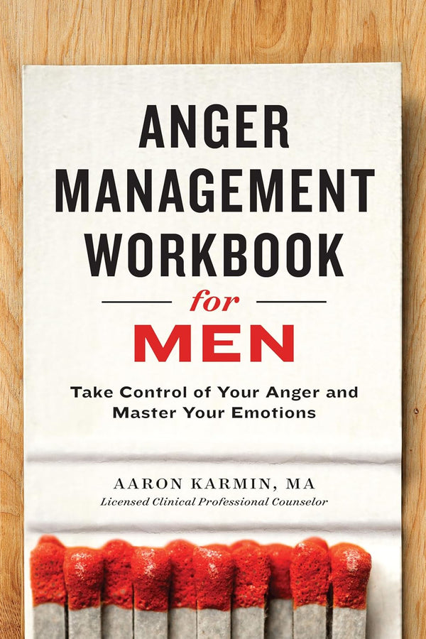 Anger Management Workbook for Men: Take Control of Your Anger and Master Your Emotions