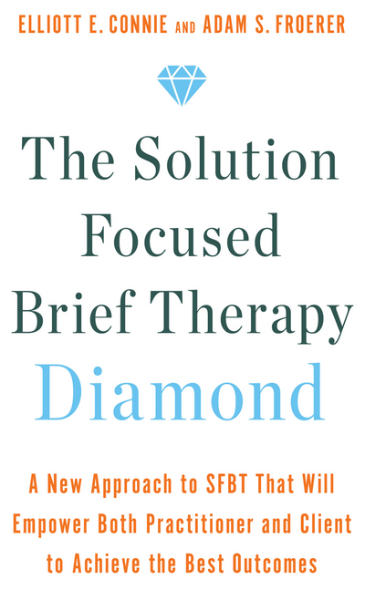 The Solution Focused Brief Therapy Diamond: A New Approach to SFBT That Will Empower Both Practitioner and Client to Achievethe Best Outcomes cover