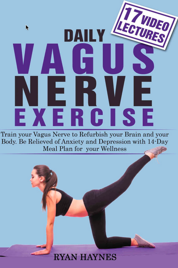 Daily Vagus Nerve Exercise: Train Your Nervous System to Reduce Anxiety, Improve Health, and Restore Mind-Body Balance