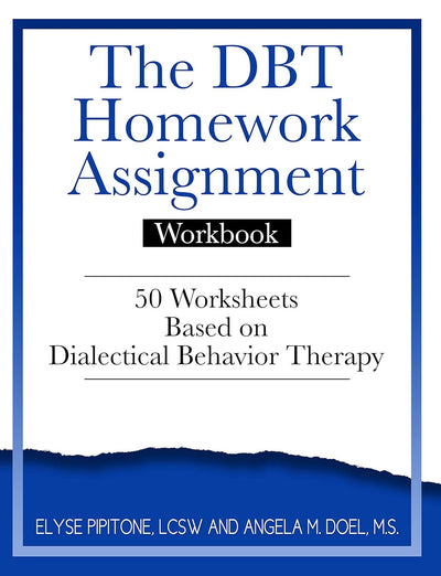 The DBT Homework Assignment Workbook: 50 Worksheets Based on Dialectical Behavior Therapy cover