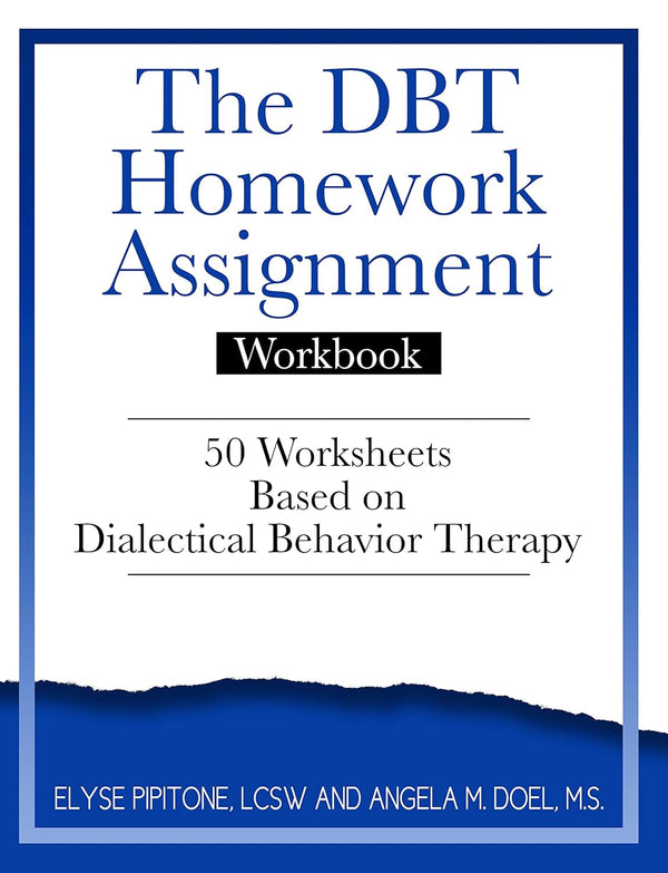 The DBT Homework Assignment Workbook: 50 Worksheets Based on Dialectical Behavior Therapy